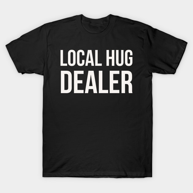 Local hug dealer T-Shirt by Room Thirty Four